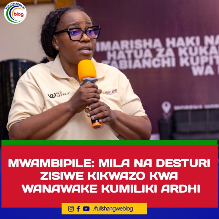 MWAMBIPILE: MILA NA DESTURI ZISIWE KIKWAZO KWA WANAWAKE KUMILIKI ARDHI