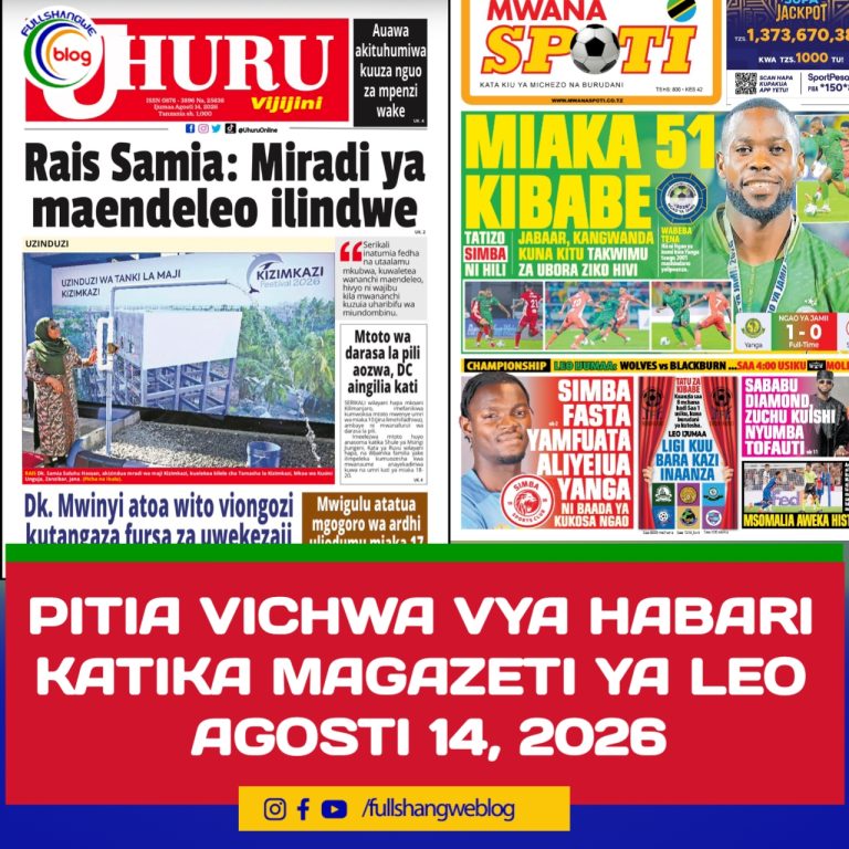PITIA VICHWA VYA HABARI KATIKA MAGAZETI YA LEO AGOSTI 14, 2026 
