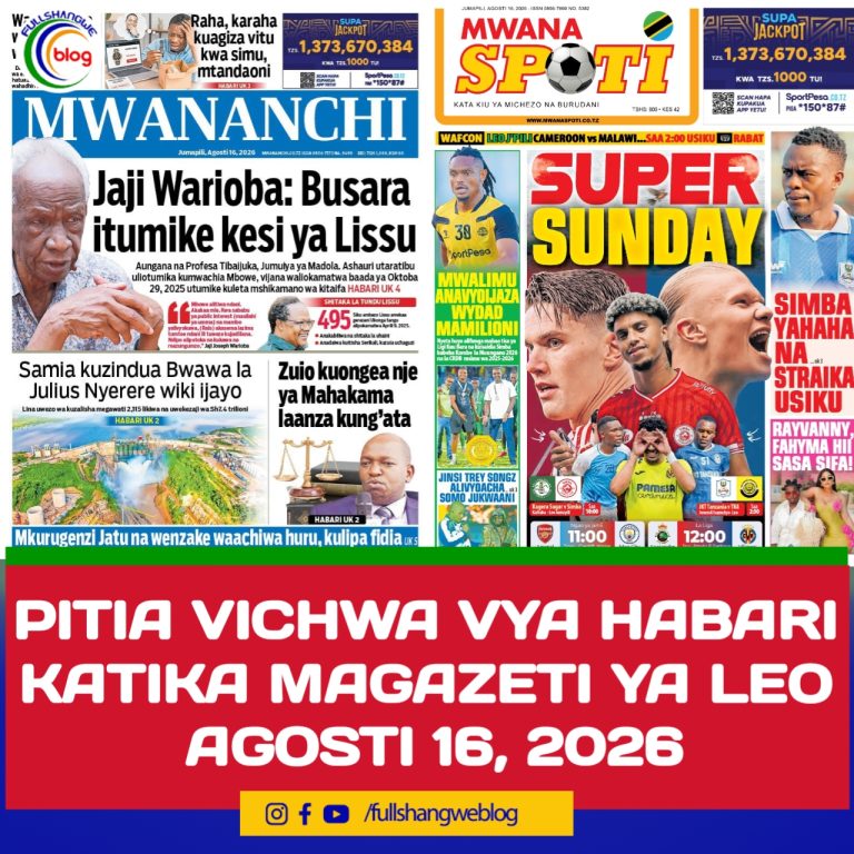PITIA VICHWA VYA HABARI KATIKA MAGAZETI YA LEO AGOSTI 16, 2026 