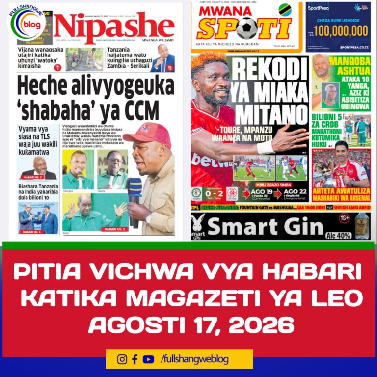 PITIA VICHWA VYA HABARI KATIKA MAGAZETI YA LEO AGOSTI 17, 2026 