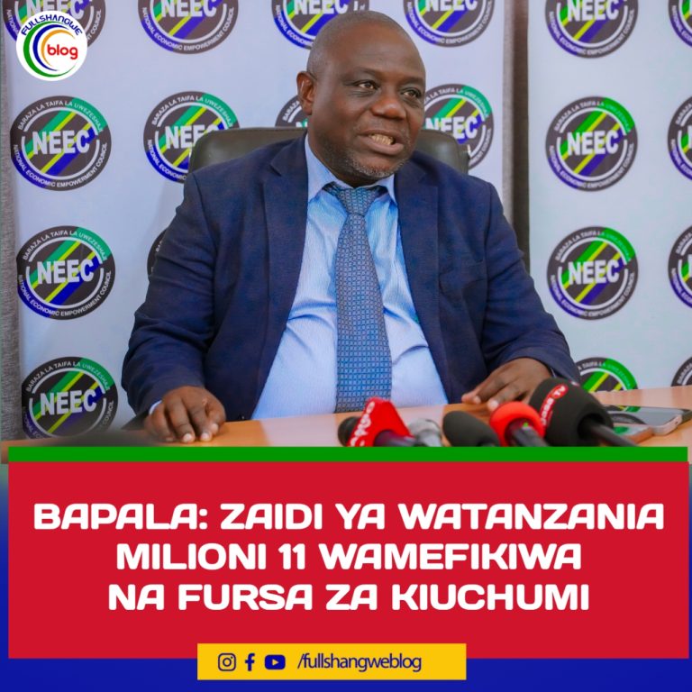 BAPALA: ZAIDI YA WATANZANIA MILIONI 11 WAMEFIKIWA NA FURSA ZA KIUCHUMI