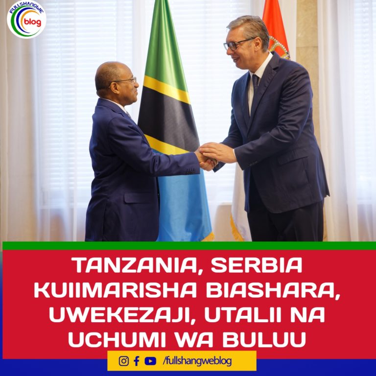 TANZANIA, SERBIA KUIIMARISHA BIASHARA, UWEKEZAJI, UTALII NA UCHUMI WA BULUU