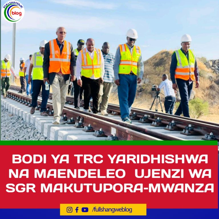 BODI YA TRC YARIDHISHWA NA MAENDELEO UJENZI WA SGR MAKUTUPORA–MWANZA
