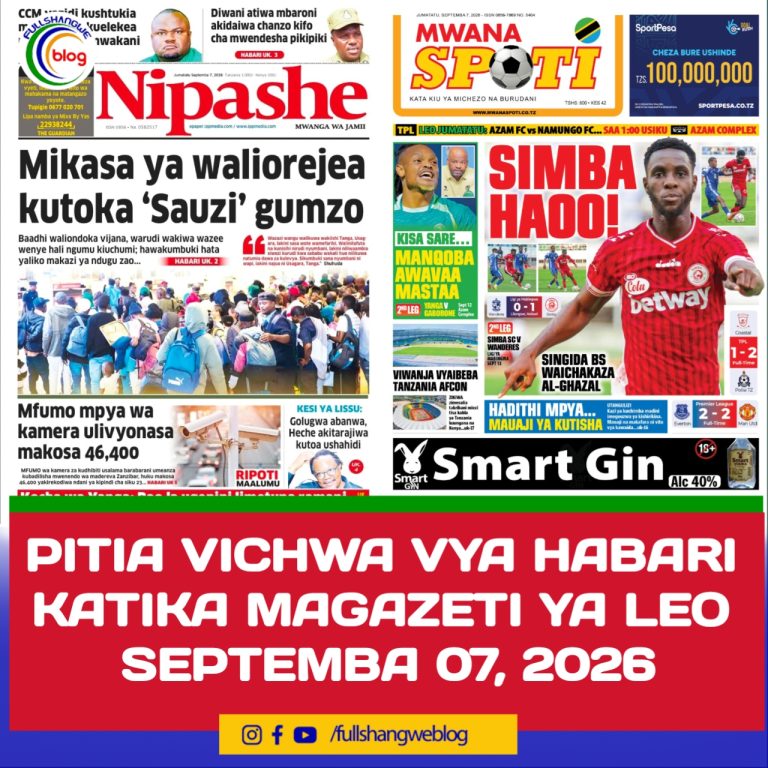 PITIA VICHWA VYA HABARI KATIKA MAGAZETI YA LEO SEPTEMBA 07, 2026