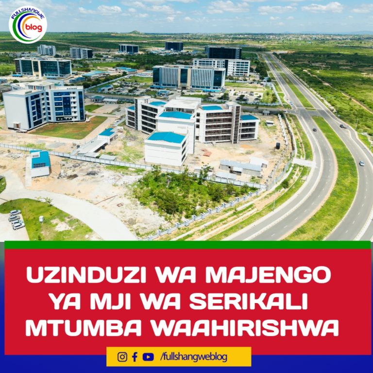 UZINDUZI WA MAJENGO YA MJI WA SERIKALI MTUMBA WAAHIRISHWA