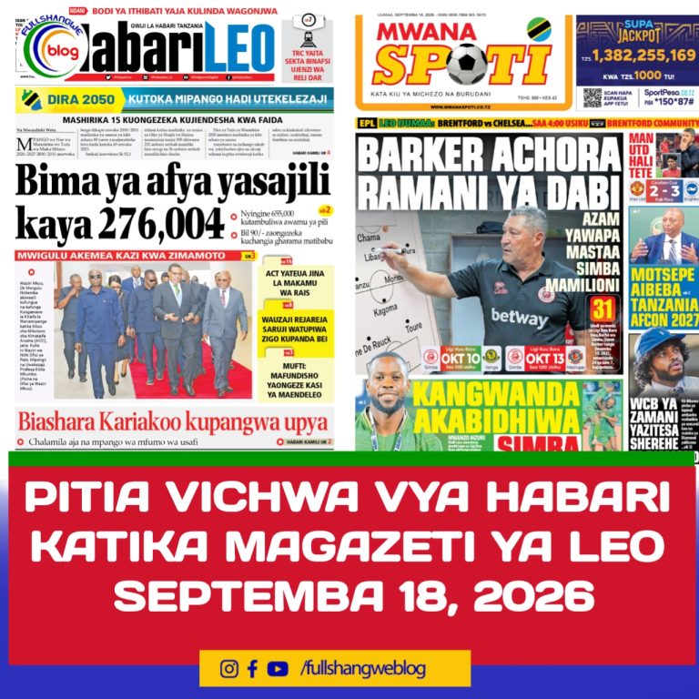 PITIAPITIA VICHWA VYA HABARI KATIKA MAGAZETI YA LEO SEPTEMBA 18, 2026 