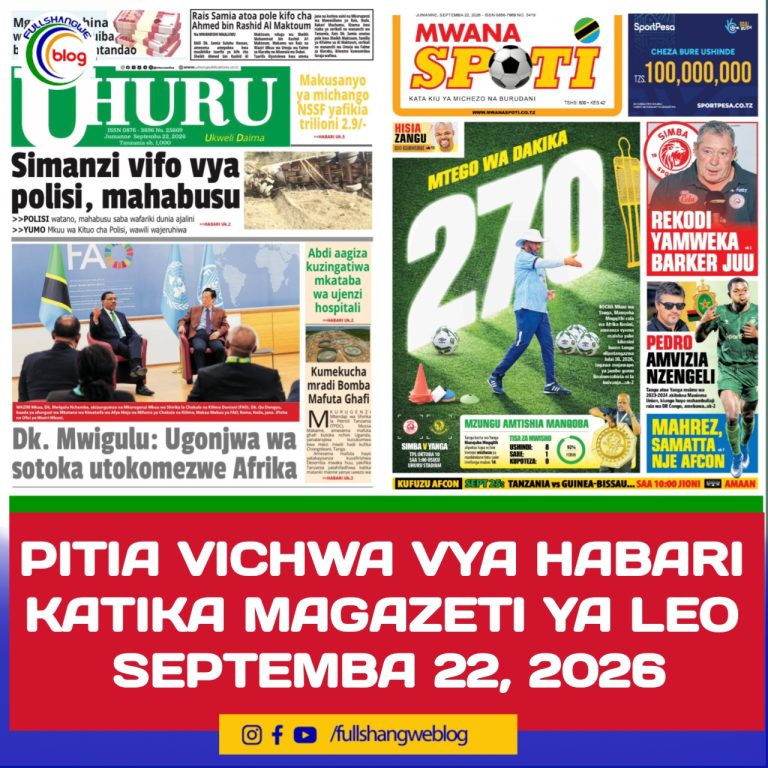 PITIA VICHWA VYA HABARI KATIKA MAGAZETI YA LEO SEPTEMBA 22, 2026 