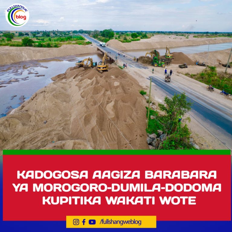 KADOGOSA AAGIZA BARABARA YA MOROGORO–DUMILA–DODOMA KUPITIKA WAKATI WOTE