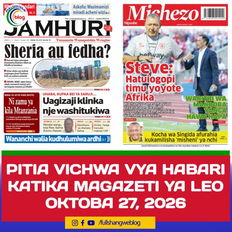 PITIA VICHWA VYA HABARI KATIKA MAGAZETI YA LEO OKTOBA 27, 2026