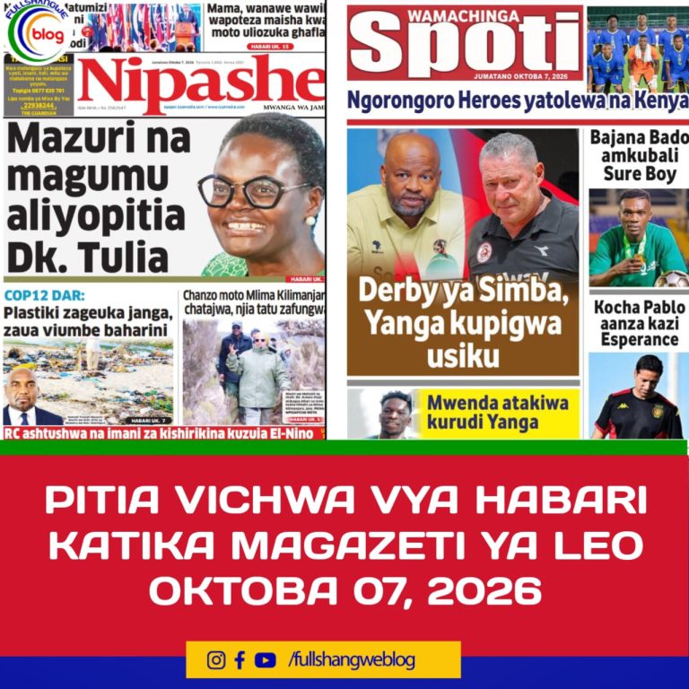 PITIA VICHWA VYA HABARI KATIKA MAGAZETI YA LEO OKTOBA 07, 2026