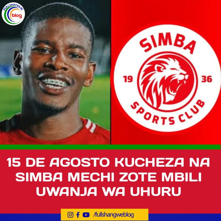 15 DE AGOSTO KUICHEZEA SIMBA MECHI ZOTE MBILI UWANJA WA UHURU